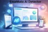 EaseMate AI Detector: Ensuring Content Authenticity in the Digital Age - Post Thumbnail